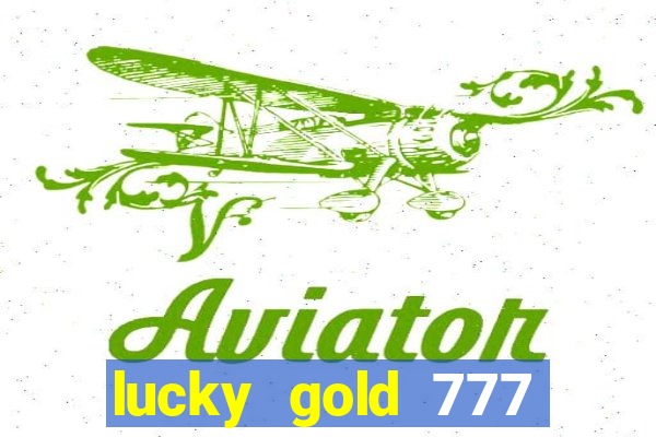 lucky gold 777 paga mesmo